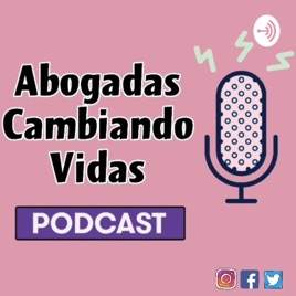Abogadas Cambiando Vidas Podcast