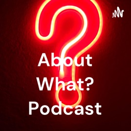 About What?