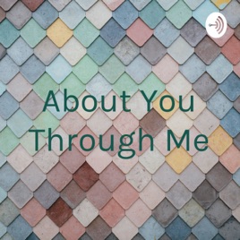 About You Through Me