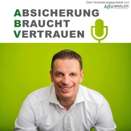 Absicherung Braucht Vertrauen - Dein Versicherungspodcast von ABV|MAKLER