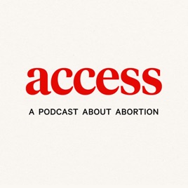 ACCESS: A podcast about abortion
