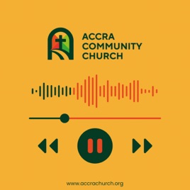 Accra Community Church Podcasts