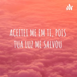 ACEITEI ME EM TI, POIS TUA LUZ ME SALVOU