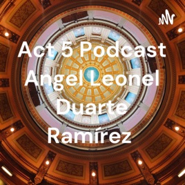 Act 5 Podcast Angel Leonel Duarte Ramírez
