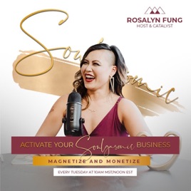 Activate Your Soulgasmic Business with Rosalyn Fung