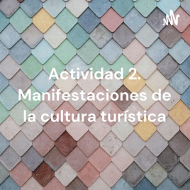 Actividad 2. Manifestaciones de la cultura turística