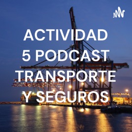 ACTIVIDAD 5 PODCAST TRANSPORTE Y SEGUROS