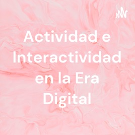 Actividad e Interactividad en la Era Digital