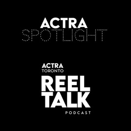 ACTRA Spotlight | ACTRA Toronto Reel Talk