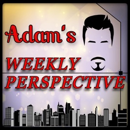 Adam's Weekly Perspective