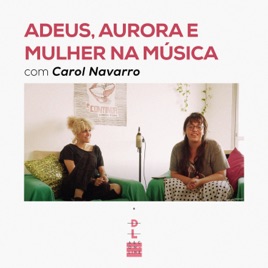 ADEUS, AURORA E MULHER NA MÚSICA com Carol Navarro