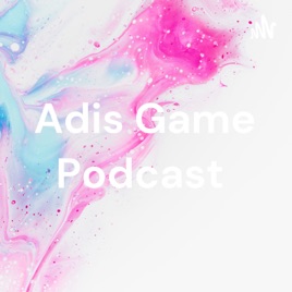 Adis Game Podcast