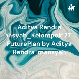 Aditya Rendra Imansyah_Kelompok’27 My FuturePlan by Aditya Rendra Imansyah