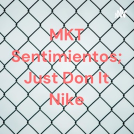 MKT Sentimientos; Just Don It Nike