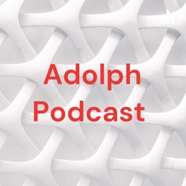 Adolph Podcast