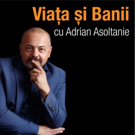Adrian Asoltanie | Viața și Banii