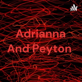 Adrianna And Peyton