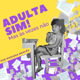 Adulta sim! Mas às vezes não