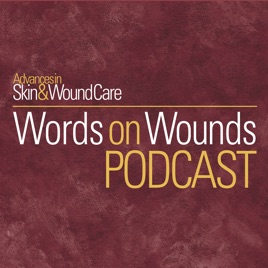 Advances in Skin & Wound Care - Words on Wounds Podcast