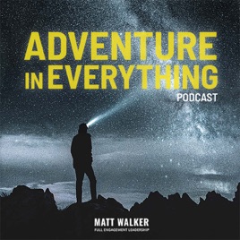 Adventure In Everything with Matt Walker