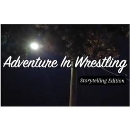 Adventure In Wrestling...Storytelling edition!