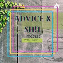 Advice & Sh!t