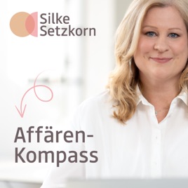 AFFĂREN-KOMPASSÂź: Der Podcast ĂŒber AffĂ€ren mit Silke Setzkorn