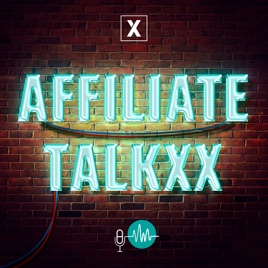 Affiliate TalkxX – Affiliate Marketing Podcast