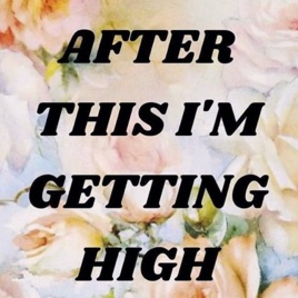 After This I'm Getting High!
