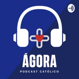 Agora Podcast Católico