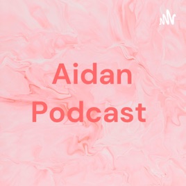 Aidan Podcast