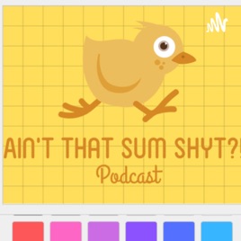 Ain’t That Sum Shyt Podcast