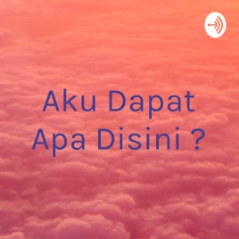 Aku Dapat Apa Disini ?