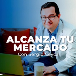 Alcanza tu mercado  con Sergio Ceyca