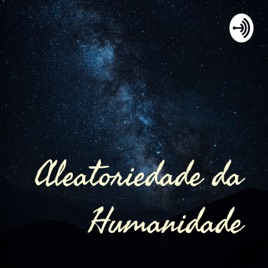 Aleatoriedade da Humanidade