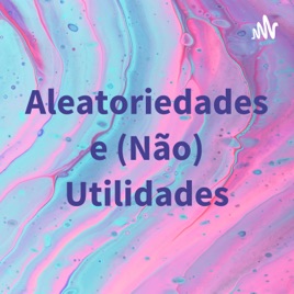 Aleatoriedades e (Não) Utilidades