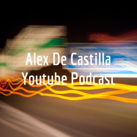 Alex De Castilla Youtube Podcast