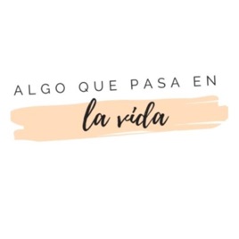 Algo que pasa en la vida