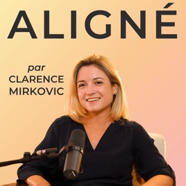 ALIGNÉ, le podcast pour oser être soi et prendre sa place