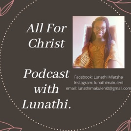 All For Christ Podcast with Lunathi