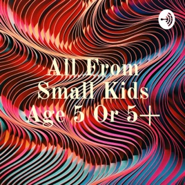 All From Small Kids Age 5 Or 5+