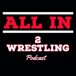 ALL IN 2 Wrestling Podcast