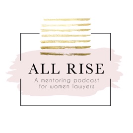 All Rise, The Mentoring Podcast for Women Lawyers