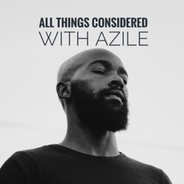 All Things Considered with Azile