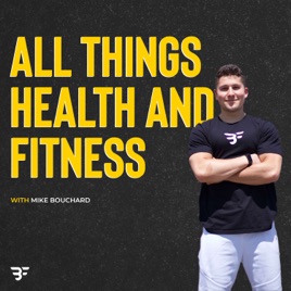 All Things Health and Fitness with Mike Bouchard