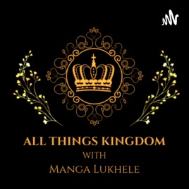 All Things Kingdom with Manga Lukhele