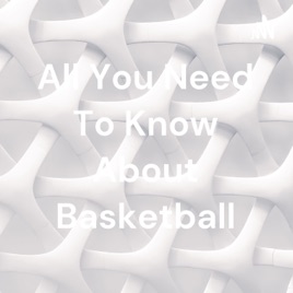 All You Need To Know About Basketball