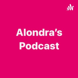 Alondra’s podcast