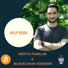 Alp Işık - Kripto Paralar & Blockchain Gündemi