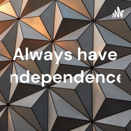 Always have independence
